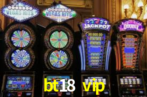 bt18 vip,bt18.vip